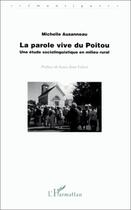 Couverture du livre « LA PAROLE VIVE DU POITOU : Une étude sociolinguistique en milieu rural » de Michelle Auzanneau aux éditions Editions L'harmattan