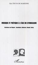 Couverture du livre « Musique et poetique a l'age du symbolisme - variations sur wagner : baudelaire, mallarme, claudel, v » de Touya De Marenne E. aux éditions Editions L'harmattan