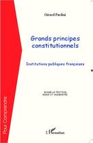 Couverture du livre « Grands principes constitutionnels ; institutions publiques françaises » de Gerard Pardini aux éditions L'harmattan