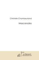 Couverture du livre « Mascarades » de Chambeurland-C aux éditions Editions Le Manuscrit