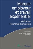 Couverture du livre « Marque employeur et travail expérientiel ; la GRH dans l'économie des marques » de Guillot-Soulez/Pezet aux éditions Vuibert