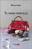 Couverture du livre « Tu vivras pour elle » de Nathalie Laforet aux éditions Editions Du Net