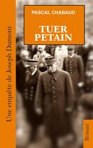 Couverture du livre « Tuer Pétain » de Pascal Chabaud aux éditions Books On Demand