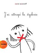 Couverture du livre « J'ai attrapé la dyslexie » de Zazie Sazonoff aux éditions Actes Sud Junior