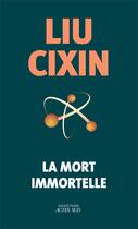 Couverture du livre « La mort immortelle » de Liu Cixin aux éditions Actes Sud