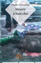Couverture du livre « Mourir à huis clos » de Nkouanga Charles aux éditions Edilivre
