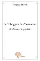 Couverture du livre « Le toboggan des 7 couleurs » de Virginie Bricout aux éditions Edilivre