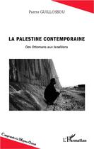 Couverture du livre « La palestine contemporaine ; des Ottomans aux Israéliens » de Pierre Guillossou aux éditions L'harmattan