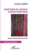 Couverture du livre « Symptôme de l'enfant : Enfant symptôme » de Frédérique Berger aux éditions Editions L'harmattan