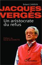 Couverture du livre « Jacques Vergès ; un aristocrate du refus » de Robert Charvin aux éditions L'harmattan