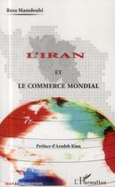 Couverture du livre « L'Iran et le commerce mondial » de Reza Mamdouhi aux éditions L'harmattan