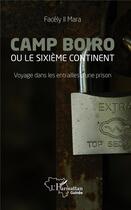 Couverture du livre « Camp boiro ou le sixième continent ; voyage dans les entrailles d'une prison » de Facely Ii Mara aux éditions L'harmattan