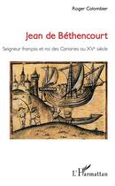 Couverture du livre « Jean de Bethencourt ; seigneur francais et roi des Canaries au XVe siècle » de  aux éditions L'harmattan