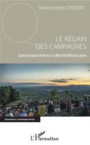 Couverture du livre « Le regain des campagnes ; les ruraux et leurs collectivites locales » de Simon-Pierre Thiery aux éditions L'harmattan