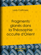 Couverture du livre « Fragments glanés dans la Théosophie occulte d'Orient » de Lady Caithness aux éditions Bnf Collection Ebooks