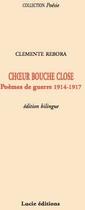 Couverture du livre « Choeur bouche close ; poèmes de guerre 1914-1917 » de Clemente Rebora aux éditions Lucie