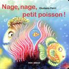 Couverture du livre « Nage, nage, petit poisson ! » de Giuliano Ferri aux éditions Mineditions