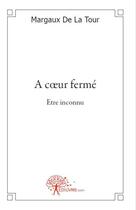 Couverture du livre « À coeur fermé » de Margaux De La Tour aux éditions Edilivre