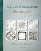 Couverture du livre « Cahier d'exercices Zentangles ; dessiner pour déstresser » de Kass Hall aux éditions Tutti Frutti