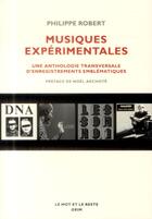 Couverture du livre « Musiques expérimentales ; une anthologie transversale d'enregistrements emblématiques » de Robert Philippe aux éditions Le Mot Et Le Reste