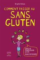 Couverture du livre « Comment passer au sans gluten » de Delaye Brigitte aux éditions Thierry Souccar