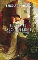 Couverture du livre « Trencavel Tome 1 : Adelaïs de Toulouse » de Bernard Mahoux aux éditions T.d.o