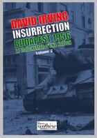 Couverture du livre « Insurrection Budapest 1956 Tome 2 : Le cauchemar d'une nation » de David Irving aux éditions Synthese Nationale