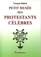 Couverture du livre « Petit musée des protestants célèbres » de Puaux Francois aux éditions Decoopman