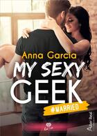 Couverture du livre « My sexy geek Tome 2 ; #married » de Anna Garcia aux éditions Alter Real