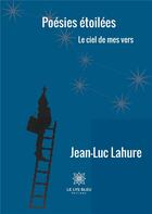 Couverture du livre « Poésies étoilées » de Lahure Jean-Luc aux éditions Le Lys Bleu