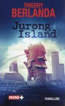 Couverture du livre « Jurong island » de Thierry Berlanda aux éditions M+ Editions