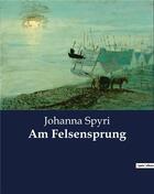 Couverture du livre « Am felsensprung » de Johanna Spyri aux éditions Culturea