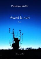 Couverture du livre « Avant la nuit » de Dominique Vautier aux éditions Unicite