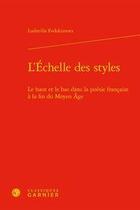 Couverture du livre « Le lyrisme de la fin du Moyen Age t.5 ; l'échelle des styles ; le haut et le bas dans la poésie française » de Ludmilla Evdokimova aux éditions Classiques Garnier