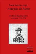 Couverture du livre « Autopsie de Péron : un bilan du Péronisme (Argentine 1930-1974) » de Louis Mercier-Vega aux éditions Atinoir