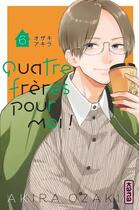 Couverture du livre « Quatre frères pour moi ! Tome 6 » de Akira Ozaki aux éditions Kana