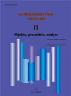 Couverture du livre « Mathématiques pour l'ingénieur t.2 ; algèbre,géometrie,analyse » de Mohammed Dennai aux éditions Hermann