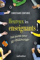 Couverture du livre « Heureux les enseignants ! des pistes pour se ressourcer » de Christiane Conturie aux éditions Salvator