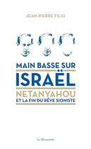 Couverture du livre « Main basse sur Israël ; Netanyahou et la fin du rêve sioniste » de Jean-Pierre Filiu aux éditions La Decouverte