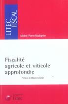 Couverture du livre « Fiscalite agricole et viticole approfondie » de Madignier aux éditions Lexisnexis