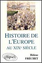 Couverture du livre « Histoire de l'europe au xixe siecle » de Helene Frechet aux éditions Ellipses