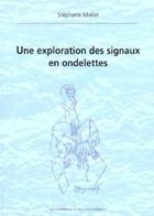 Couverture du livre « Une exploration des signaux en ondelettes » de Stéphane Mallat aux éditions Ecole Polytechnique