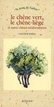 Couverture du livre « Le chêne verts, le chêne-liège et autres chênes méditerranéens » de Claudine Rabaa aux éditions Actes Sud