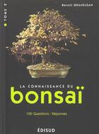 Couverture du livre « La connaissance du bonsai. - t02 - la connaissance du bonsai - 100 questions-reponses - tome 2 - tec » de Benoit Grandjean aux éditions Edisud