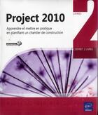 Couverture du livre « Project 2010 ; apprendre et mettre en pratique en planifiant un chantier de construction ; coffret » de Beatrice Daburon et Alexandre Faulx-Briole aux éditions Eni