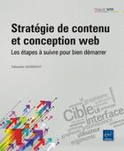 Couverture du livre « Stratégie de contenu et conception web ; les étapes à suivre pour faire la différence » de Sebastien Desbenoit aux éditions Eni