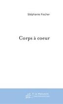 Couverture du livre « Corps a coeur » de Stephanie Y. Fischer aux éditions Editions Le Manuscrit