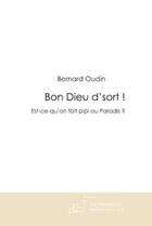 Couverture du livre « Bon Dieu d'sort ! est-ce qu'on fait pipi au paradis ? » de Bernard Oudin aux éditions Editions Le Manuscrit