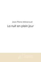 Couverture du livre « La nuit en plein jour » de Jean-Pierre Méneroud aux éditions Editions Le Manuscrit