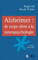 Couverture du livre « Alzheimer : de carpe diem à la neuropsychologie » de Roger Gil et Nicole Poirier aux éditions Eres